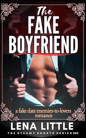 The FAKE BOYFRIEND: a fake date enemies-to-lovers romance (Steamy Shorts #30)