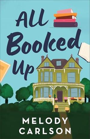 All Booked Up: A Small Town Contemporary Clean Romance with Bookish and Literary Themes by Melody Carlson