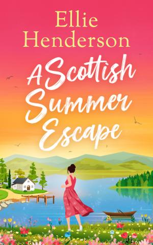 A Scottish Summer Escape by Ellie Henderson
