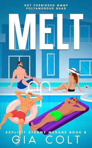 MELT: Hot Forbidden MMMF Polyamorous Quad: Explicit Steamy Menage Book 8 by Gia Colt