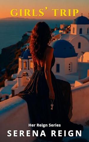 Girls' Trip: A Her Reign Novella by Serena Reign
