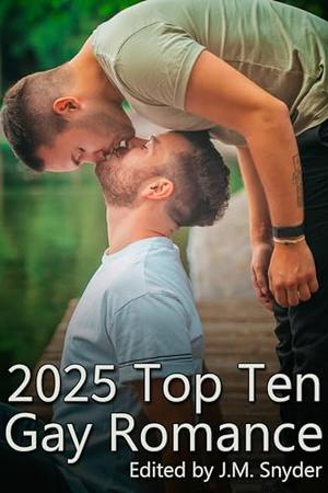 2025 Top Ten Gay Romance by J.M. Snyder, Holly Day, Jordan Demaine, P.E. Graham, Pat Henshaw, Shawn Lane, K.L. Noone, Mere Rain, Ellie Thomas, Alexander Verlangen