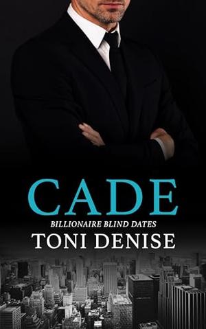 Cade: A Steamy Billionaire Second Chance Romance (Billionaire Blind Dates #3)