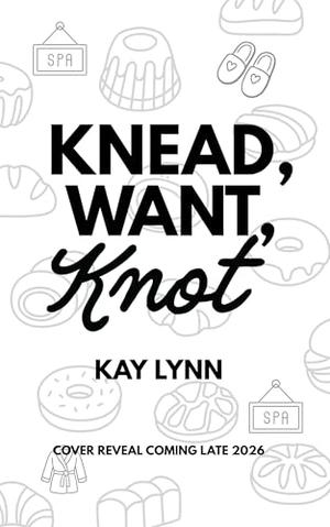 Knead, Want, Knot by Kay Lynn