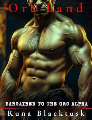 Bargained to the Orc Alpha: Knotted & Bred at the Border by Runa Blacktusk