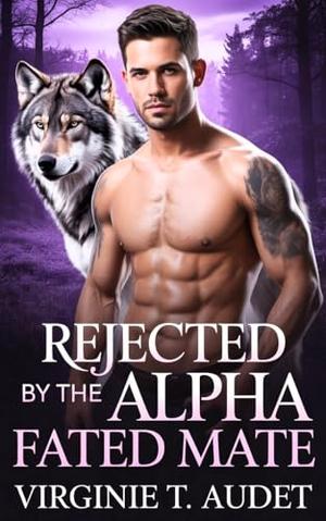 Rejected by the Alpha Fated Mate: A Gripping Werewolf Romance of Secrets Survival (The king's chosen series #10)