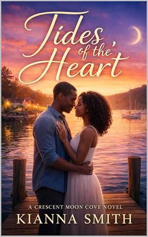 Tides of the Heart: Crescent Moon Cove Book Two by Kianna Smith