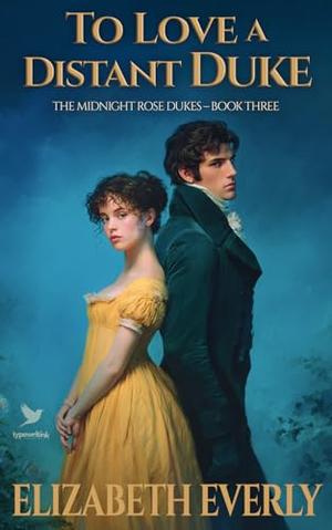 To Love a Distant Duke: A Historical Regency Romance Novel by Elizabeth Everly