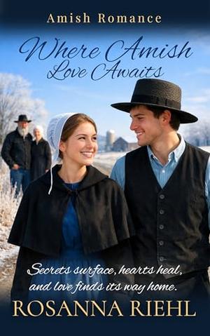 Where Amish Love Awaits by Rosanna Riehl