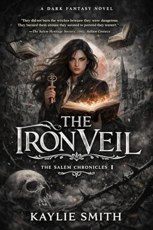 The Iron Veil: The Salem Chronicles by Kaylie Smith