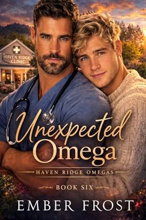 Unexpected Omega: A Protective Alpha M/M Mpreg Omegaverse Romance by Ember Frost