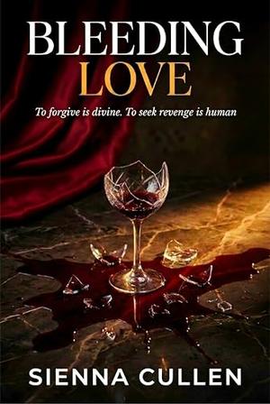 Bleeding Love: To forgive is divine. To seek revenge is human.: A Cheating Romance Novel by Sienna Cullen