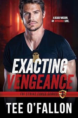 Exacting Vengeance: FBI Strike Force Series by Tee O'Fallon