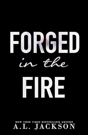Forged in the Fire by A.L. Jackson