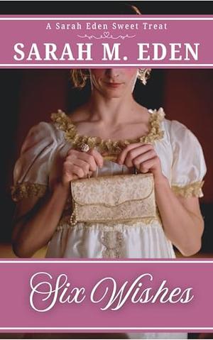 Six Wishes by Sarah M. Eden