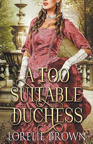 A Too Suitable Duchess by Lorelie Brown