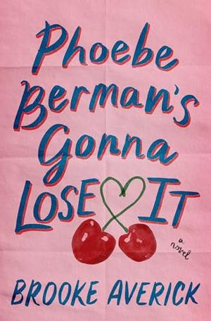 Phoebe Berman's Gonna Lose It by Brooke Averick