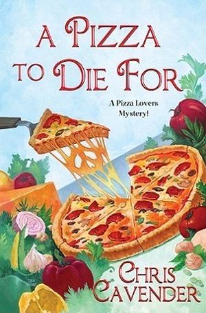 A Pizza to Die For by Chris Cavender