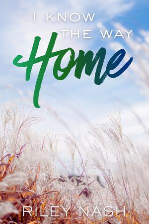 I Know The Way Home by Riley Nash