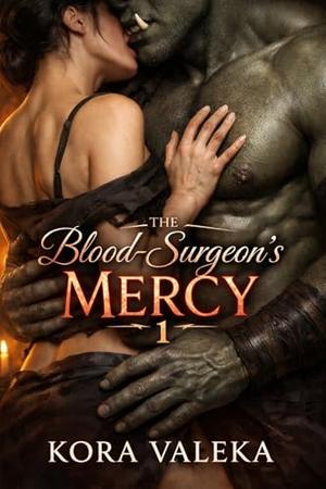 The Blood-Surgeon's Mercy by Kora Valeka
