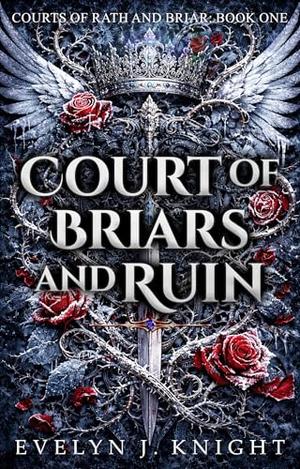 Court of Briars and Ruin: Courts of Rath and Briar: Book One by Evelyn J. Knight