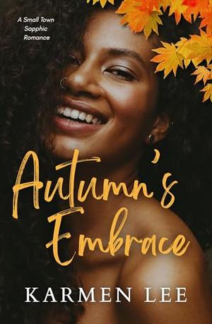 Autumn’s Embrace: A Small Town Sapphic Romance by Karmen Lee