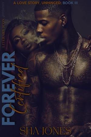 Forever Certified 3: A Love Story, Unhinged by Sha Jones