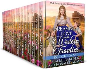 Dreaming of Love on the Western Frontier: Bumper Mail-Order Bride Historical Western Romance - 15 Book Box Set by Callie Gardner, Rosalee Adams