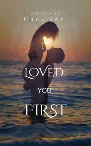 I Loved You First by Cree Say