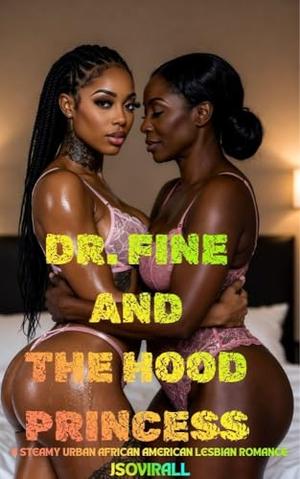 Dr. Fine & The Hood Princess: A Steamy Urban African American Lesbian Romance by Jsovirall