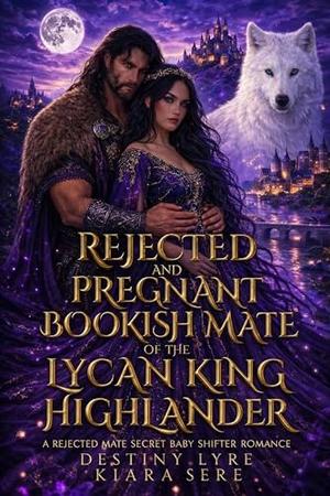 Rejected and Pregnant Bookish Mate of the Lycan King Highlander: A Rejected Mate Secret Baby Shifter Romance (Lycan King Highlanders #2)