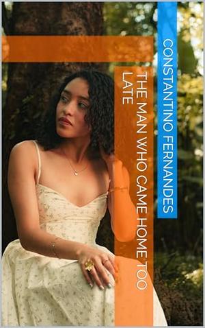 The Man Who Came Home Too Late by Constantino Fernandes