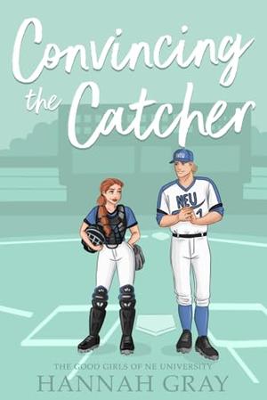 Convincing the Catcher by Hannah Gray