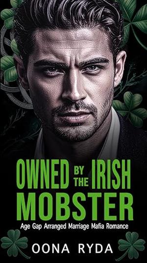 Owned by the Irish Mobster: St. Patrick's Day Arranged Marriage Mafia Romance by Oona Ryda