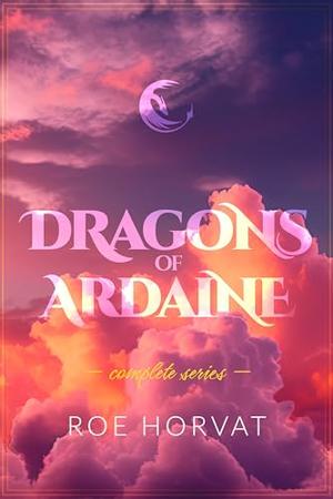 Dragons of Ardaine: Complete Series by Roe Horvat