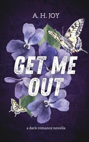 Get Me Out by A. H. Joy