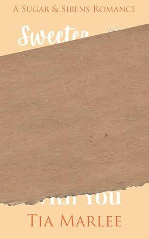 Sweeter With You by Tia Marlee