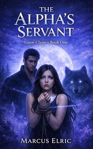 The Alpha’s Servant: A Dark Pack Romance of Power, Control, and a Forbidden Bond (Lunar Claim #1)