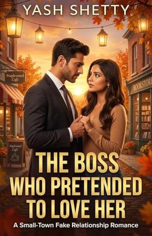The Boss Who Pretended to Love Her: A Small-Town Fake Relationship Romance (Maplewood Hearts #20)