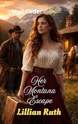 Her Montana Escape: A Mail Order Bride Western Roamnce by Lillian Ruth