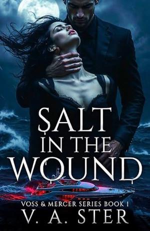 Salt in the Wound: An Enemies to Lovers Dark Romance by V. A. Ster