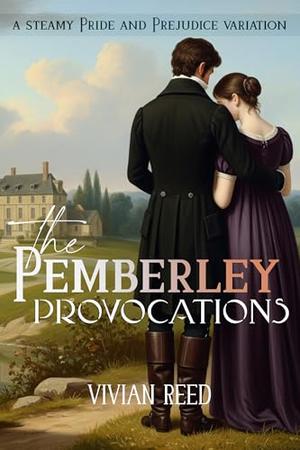 The Pemberley Provocations: A Steamy Pride and Prejudice Variation by Vivian Reed