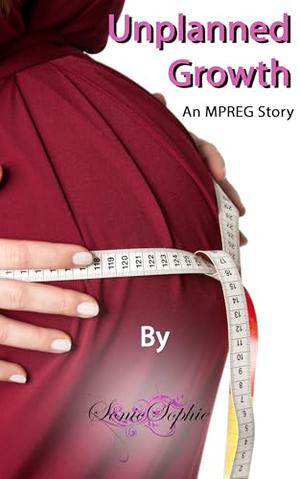 Unplanned Growth: An MPREG Story by Sonic Sophie