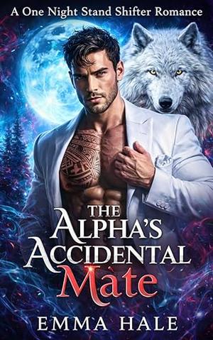 The Alpha's Accidental Mate: A One Night Stand Shifter Romance by Emma Hale