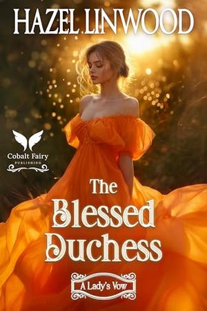 The Blessed Duchess: A Historical Regency Romance Novel by Hazel Linwood