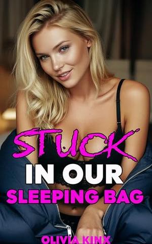 Stuck in Our Sleeping Bag: A Close-Quarters Futa Story by Olivia Kinx