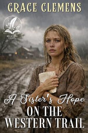 A Sister’s Hope on the Western Trail: An Inspirational Romance Novel by Grace Clemens