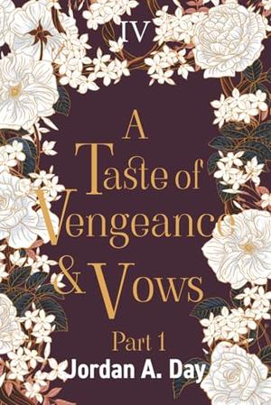 A Taste of Vengeance and Vows: Part 1 by Jordan A. Day