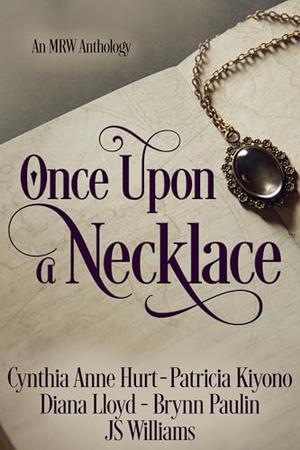 Once Upon a Necklace: A Historical Romance Anthology by Cynthia Anne Hurt, Patricia Kiyono, Diana Lloyd, Brynn Paulin, JS Williams