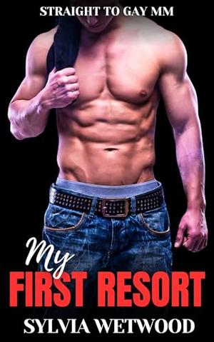 My First Resort: Straight to Gay MM by Sylvia Wetwood